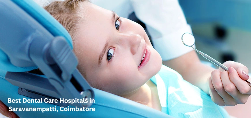 Get the dental care services at top hospitals in Saravanampatti with advanced treatments & caring staff